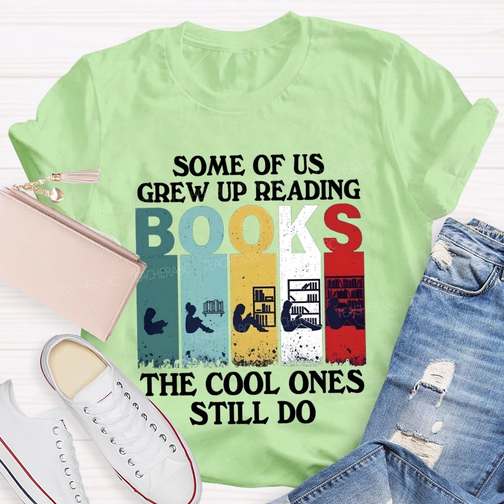 Some Of Us Grew Up Reading The Cool Ones Still Do T-shirt