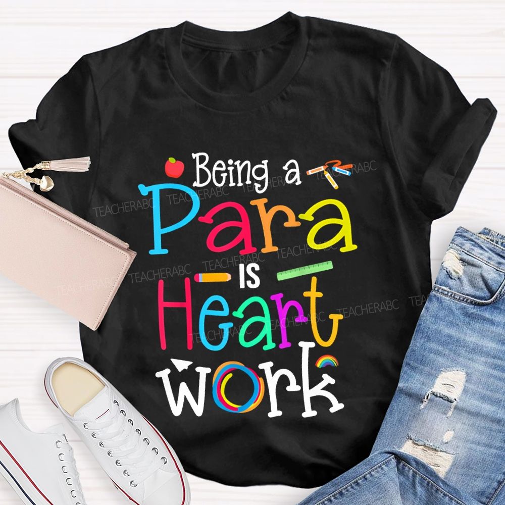 Being A Para Is Heart Work Colored Fonts T-shirt