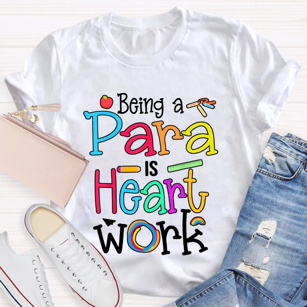 Being A Para Is Heart Work Colored Fonts T-shirt