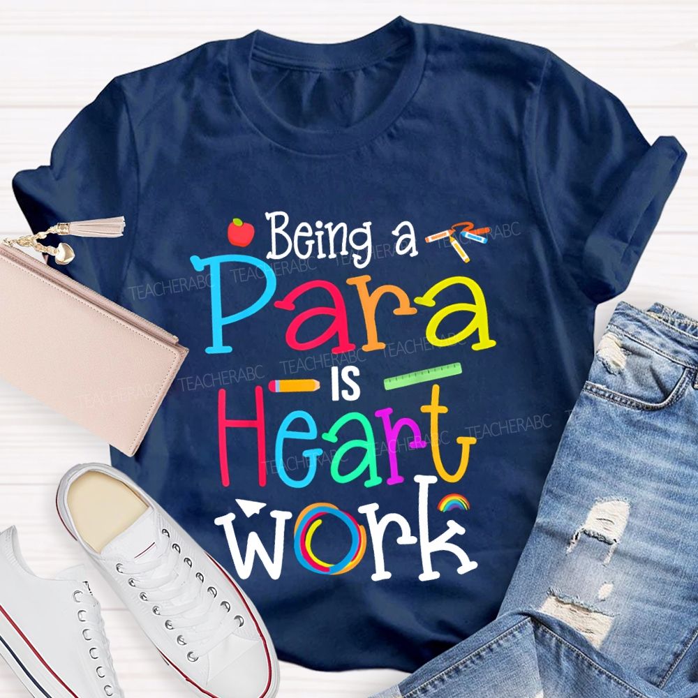 Being A Para Is Heart Work Colored Fonts T-shirt