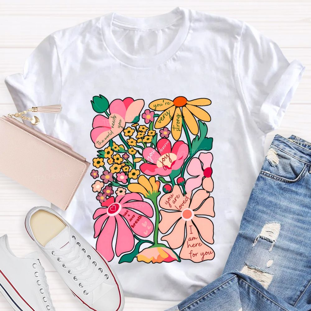 You Are Loved I Am Here For You Colorful Flower Font Print T-shirt