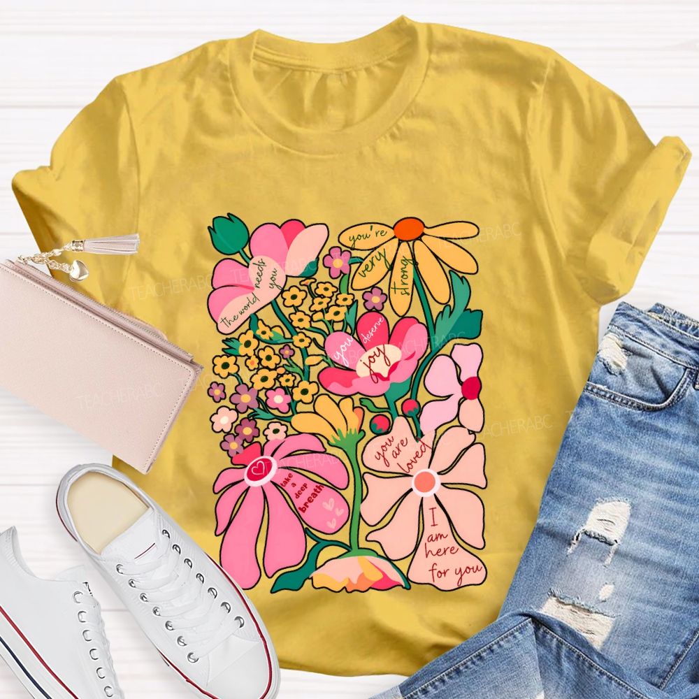 You Are Loved I Am Here For You Colorful Flower Font Print T-shirt