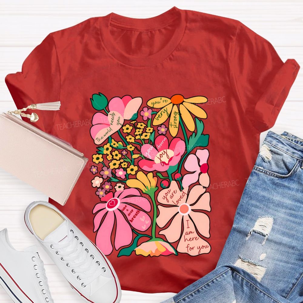 You Are Loved I Am Here For You Colorful Flower Font Print T-shirt