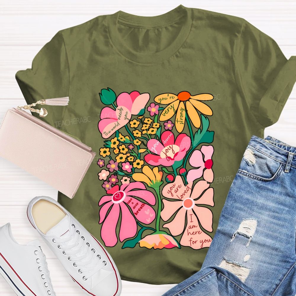 You Are Loved I Am Here For You Colorful Flower Font Print T-shirt