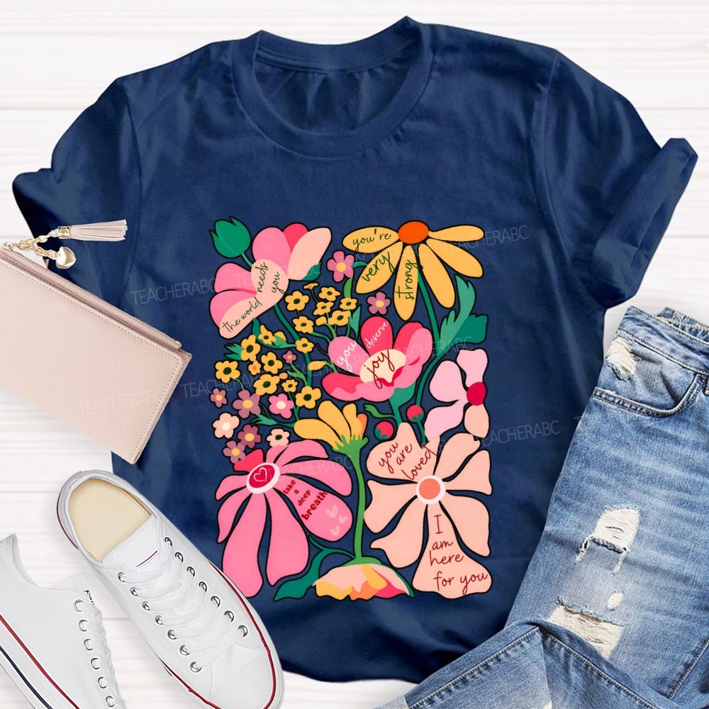 You Are Loved I Am Here For You Colorful Flower Font Print T-shirt