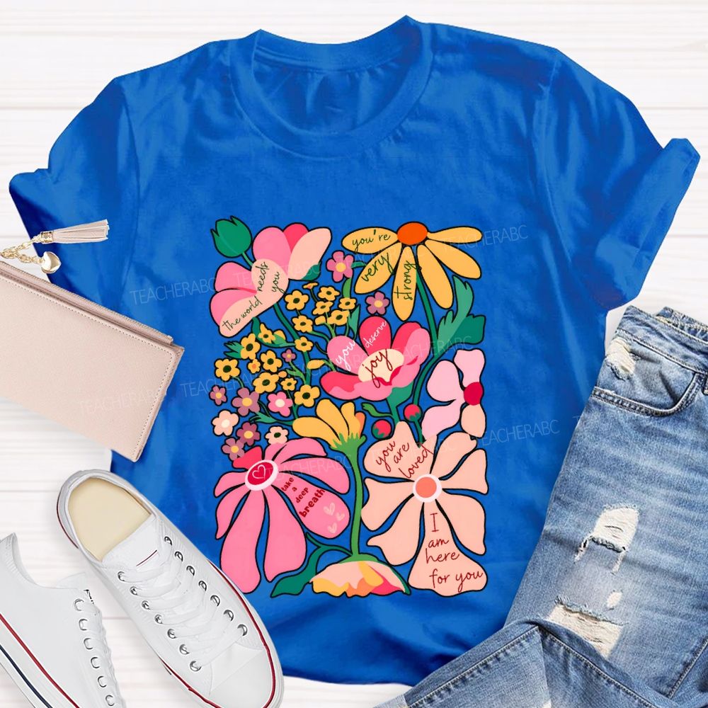 You Are Loved I Am Here For You Colorful Flower Font Print T-shirt