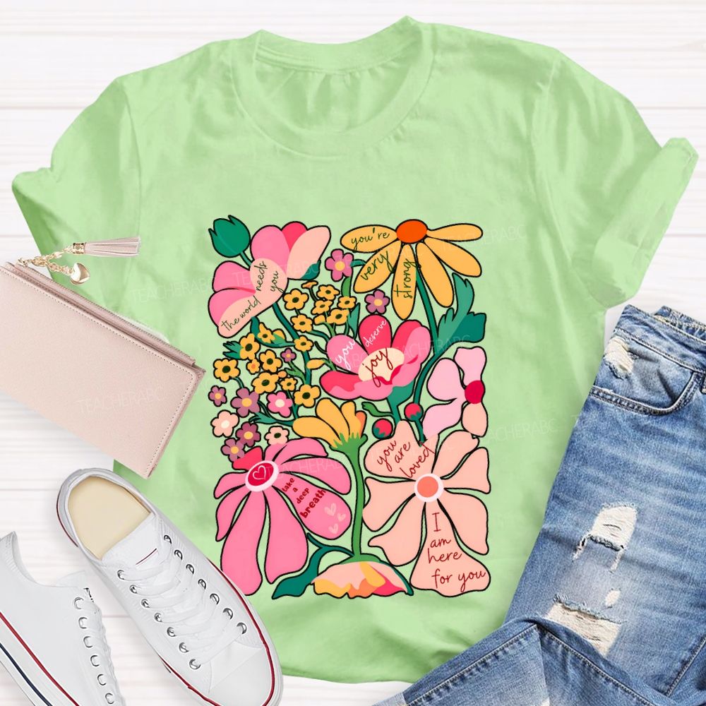 You Are Loved I Am Here For You Colorful Flower Font Print T-shirt