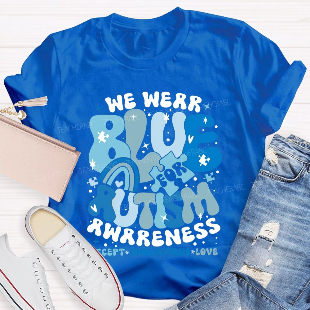 We Were Blue For Autism Awareness Accept Understand Love T-shirt