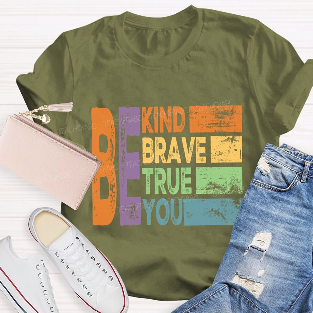 Be Kind Be Brave Be True Be You  Colorful Letter T-Shirt