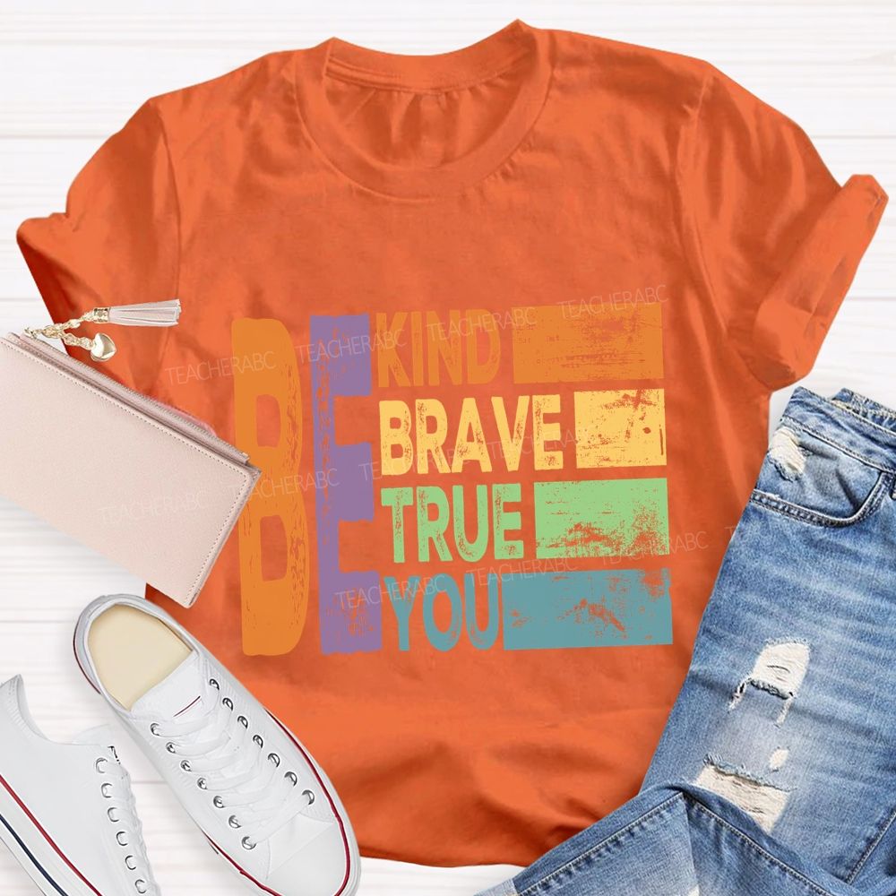 Be Kind Be Brave Be True Be You  Colorful Letter T-Shirt