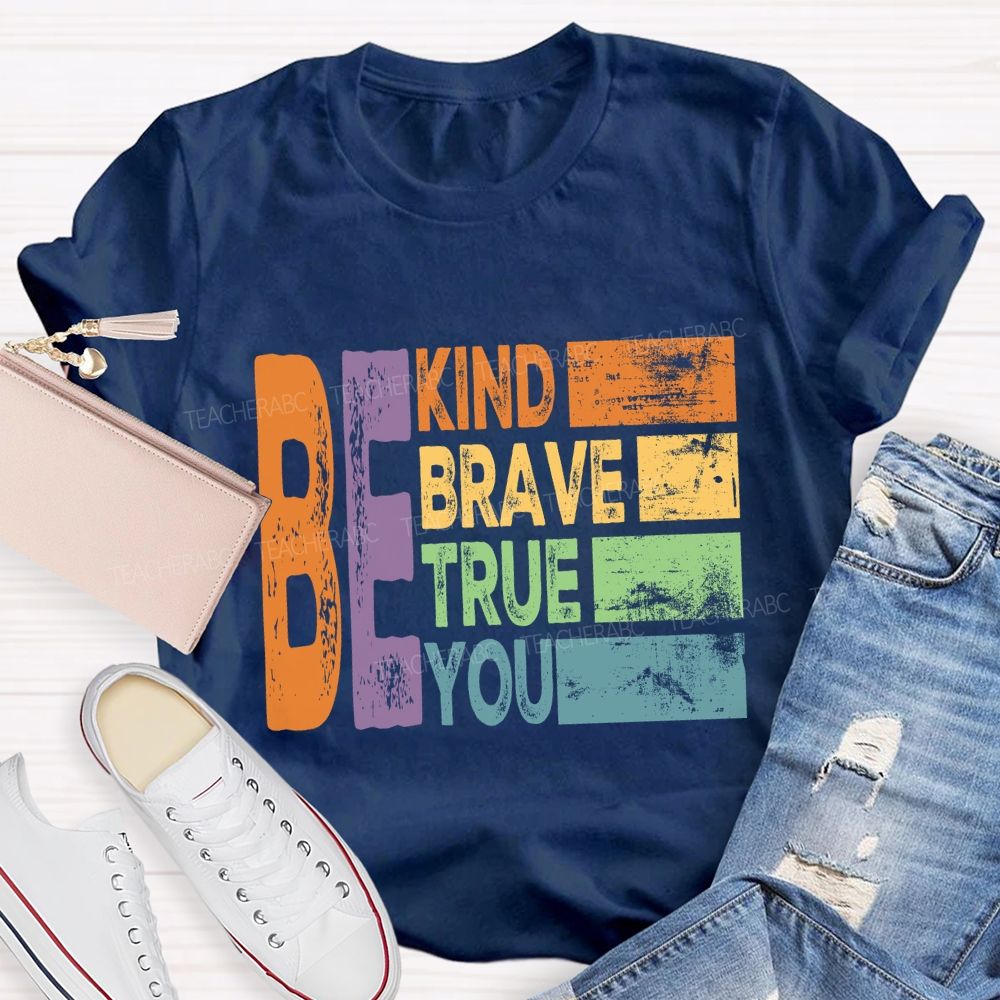 Be Kind Be Brave Be True Be You  Colorful Letter T-Shirt