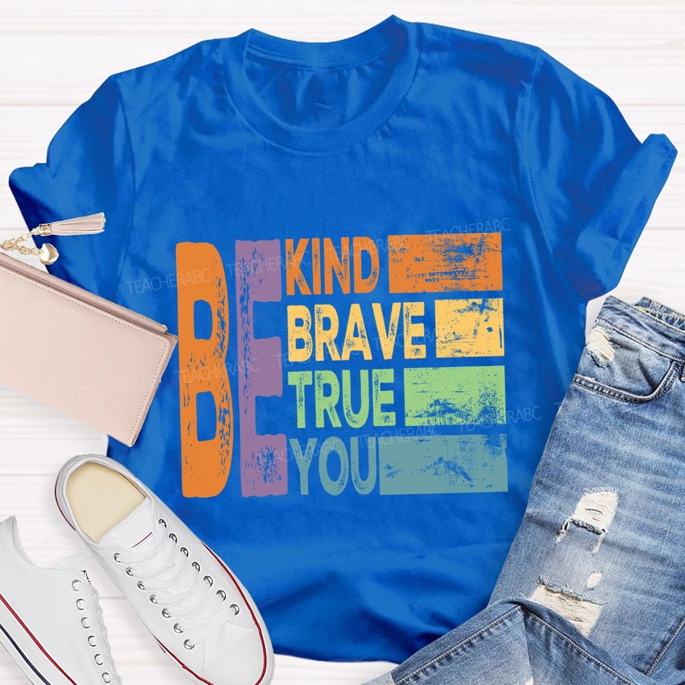 Be Kind Be Brave Be True Be You  Colorful Letter T-Shirt