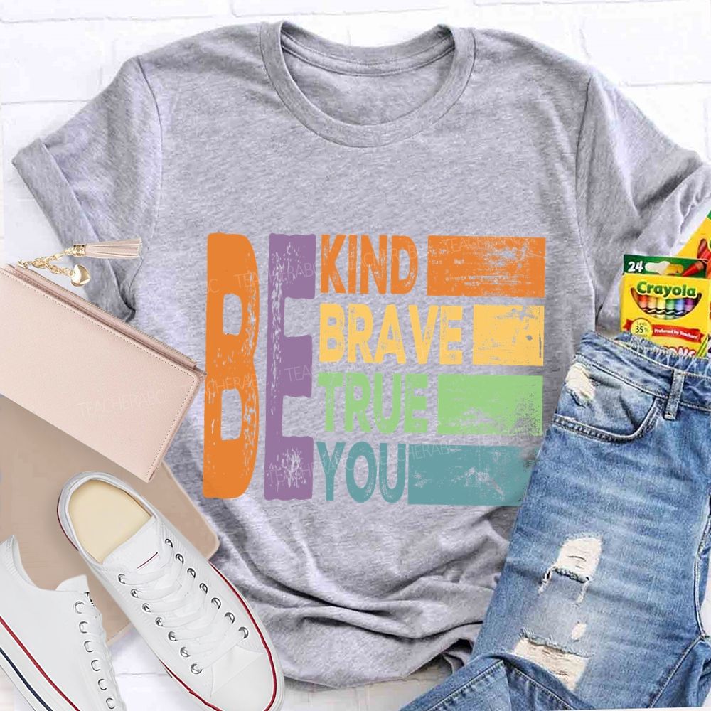 Be Kind Be Brave Be True Be You  Colorful Letter T-Shirt