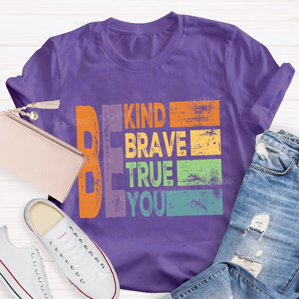 Be Kind Be Brave Be True Be You  Colorful Letter T-Shirt