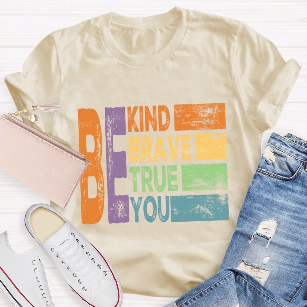 Be Kind Be Brave Be True Be You  Colorful Letter T-Shirt