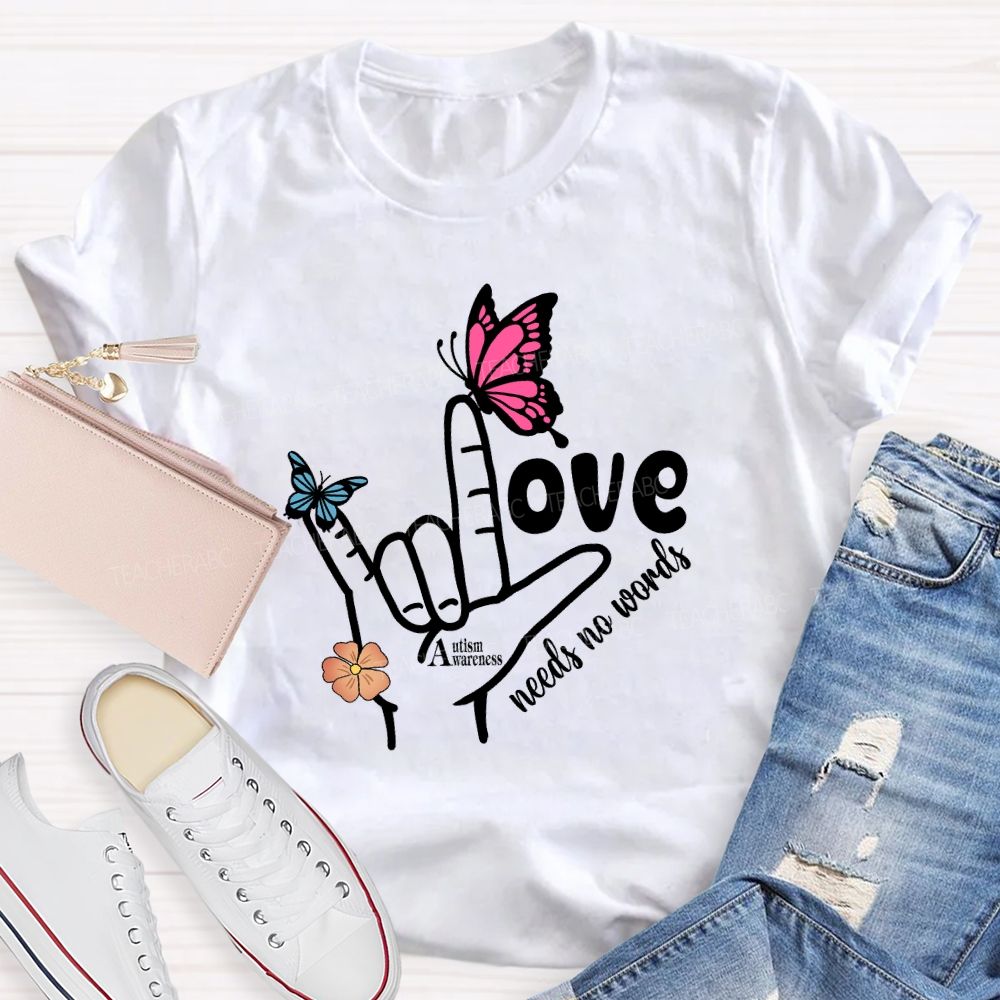 Love Needs No Words Autism Awareness Hand Sign Butterfly T-shirt