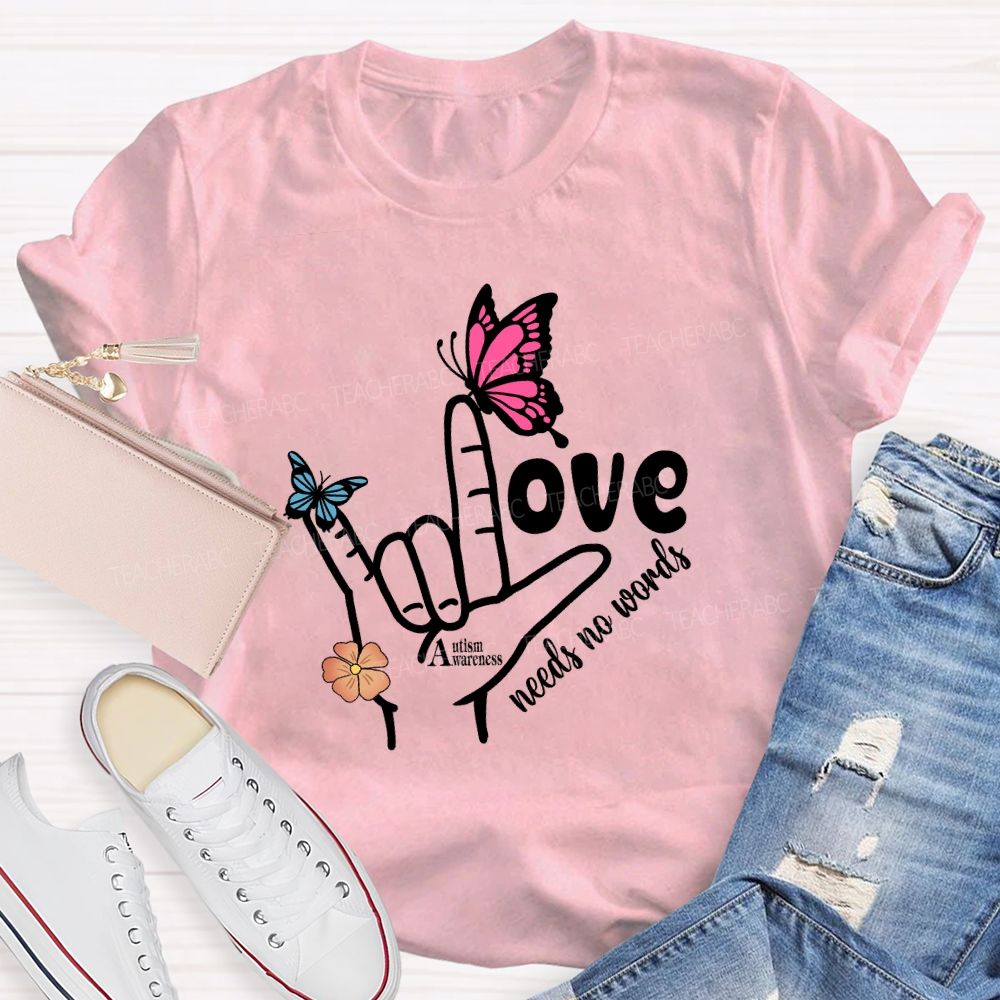 Love Needs No Words Autism Awareness Hand Sign Butterfly T-shirt