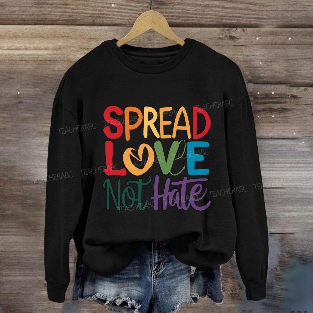 Spread Love Not Hate Sweatshirt