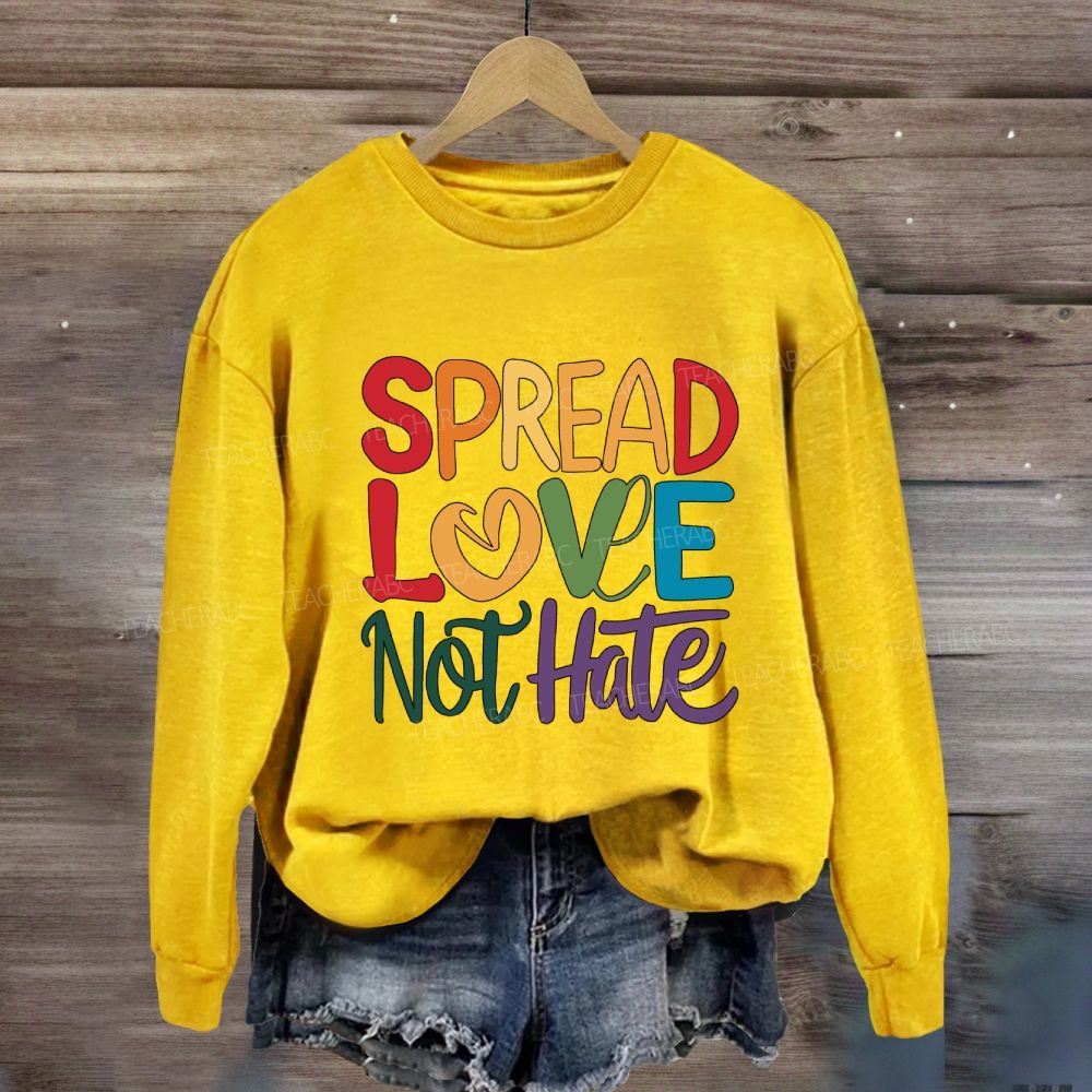 Spread Love Not Hate Sweatshirt