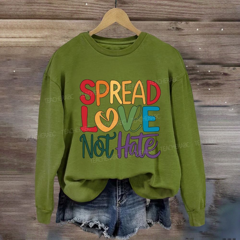 Spread Love Not Hate Sweatshirt