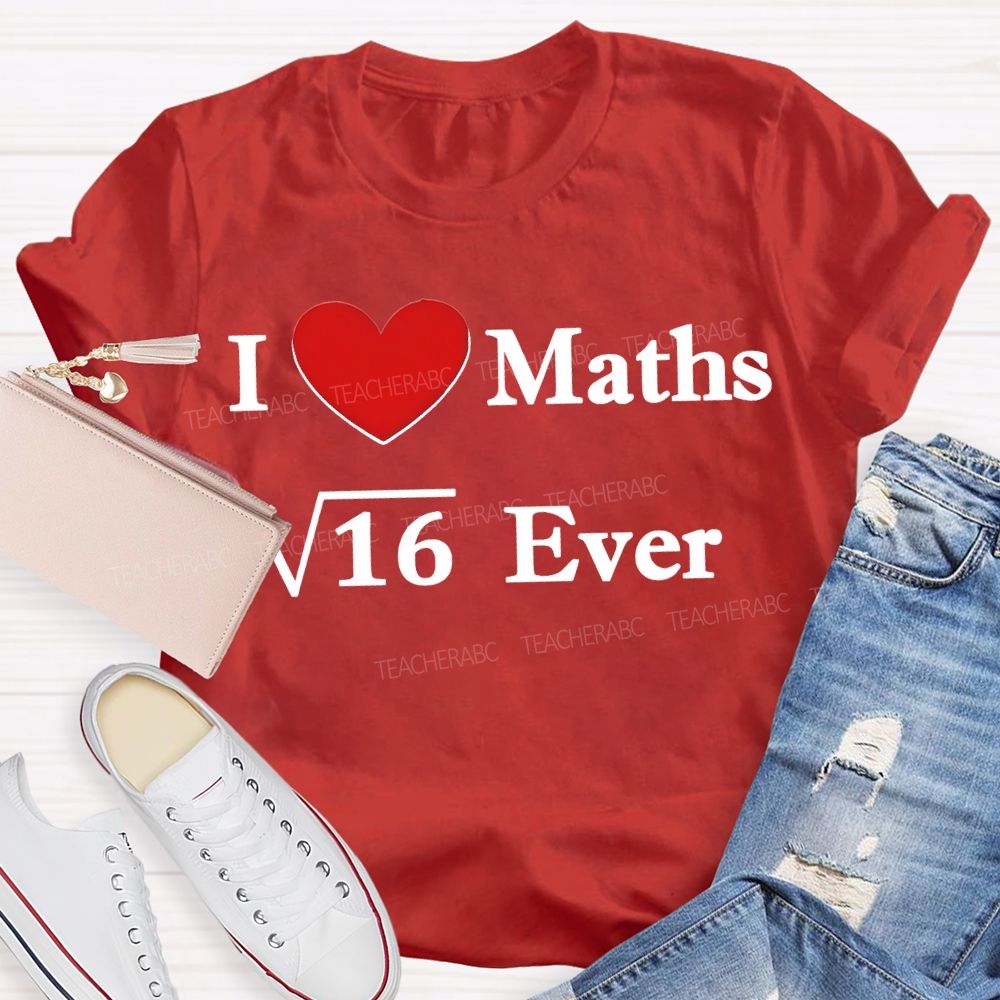 I Love Maths Ever Math Teacher T-shirt