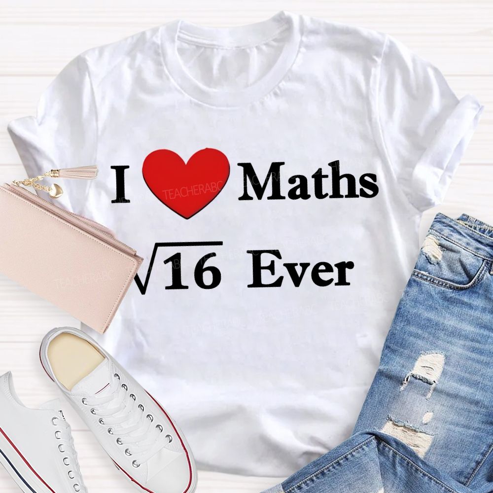 I Love Maths Ever Math Teacher T-shirt