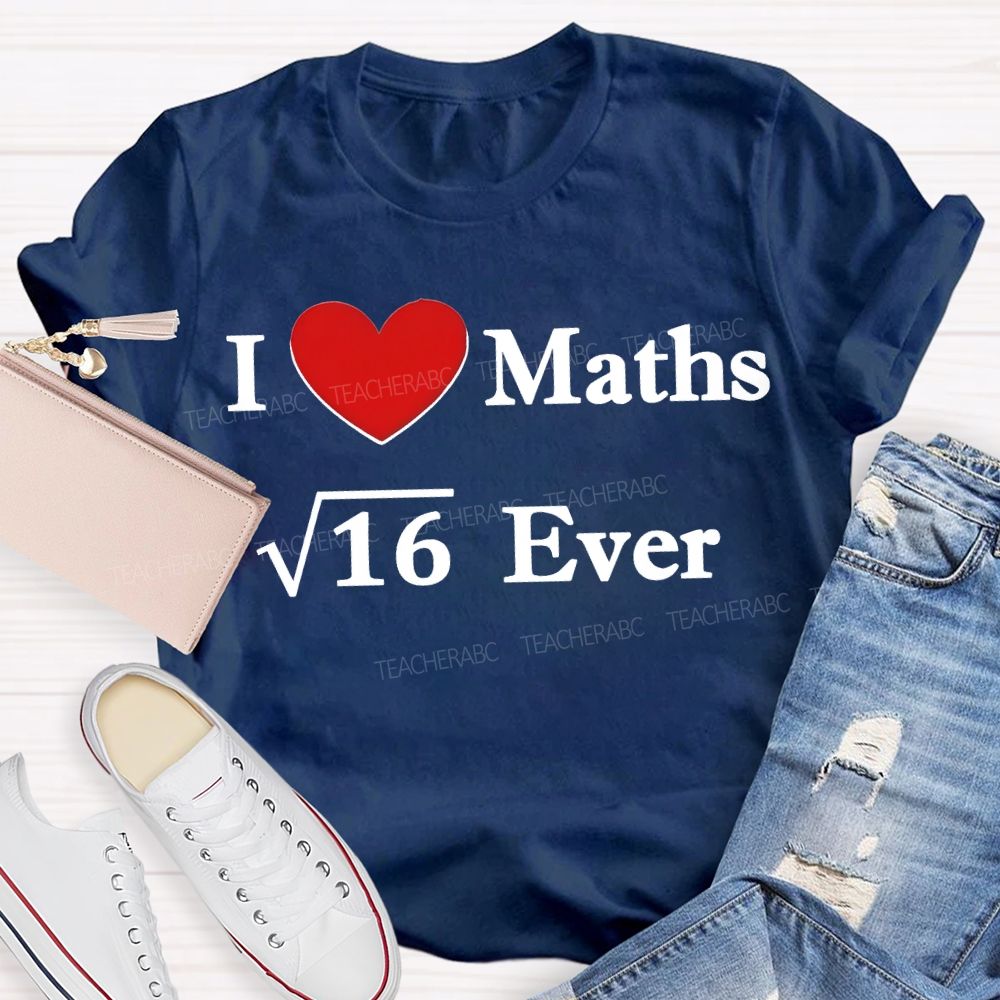 I Love Maths Ever Math Teacher T-shirt