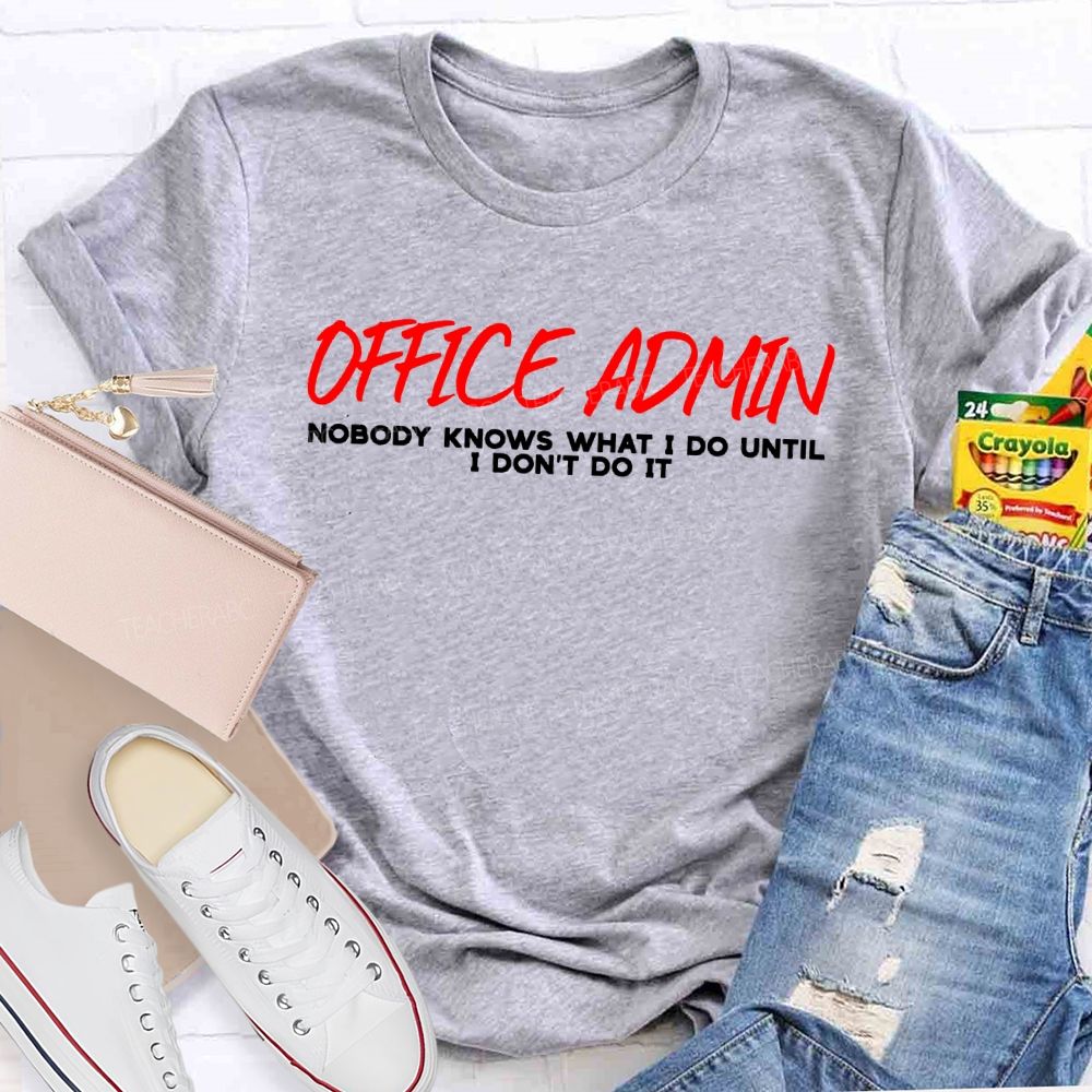 Office Admin Nobody Knows What I Do Until I Don'T Do It T-shirt