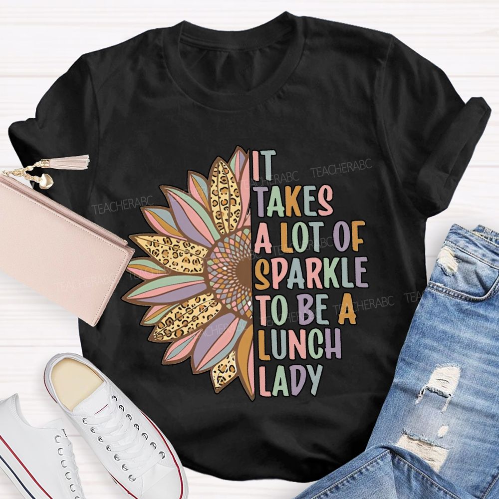 It Takes A Lot Of Sparkle To Be A Lunch Lady T-shirt