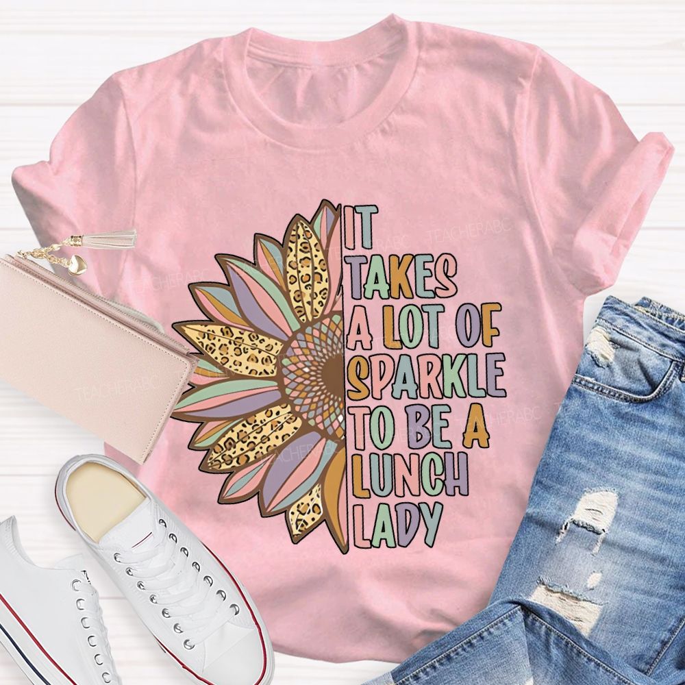 It Takes A Lot Of Sparkle To Be A Lunch Lady T-shirt