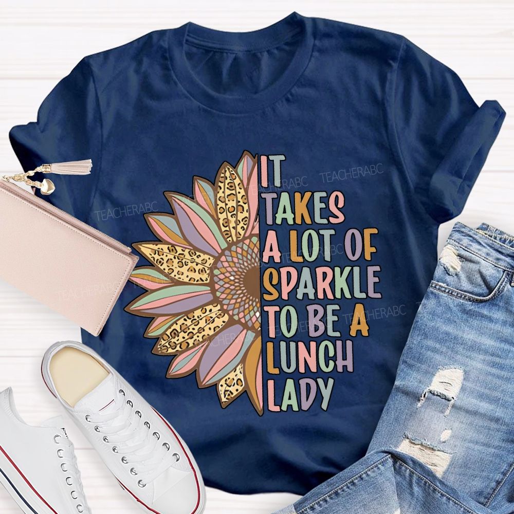 It Takes A Lot Of Sparkle To Be A Lunch Lady T-shirt