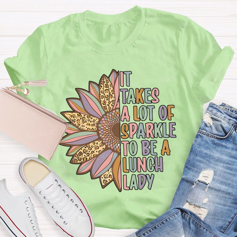 It Takes A Lot Of Sparkle To Be A Lunch Lady T-shirt