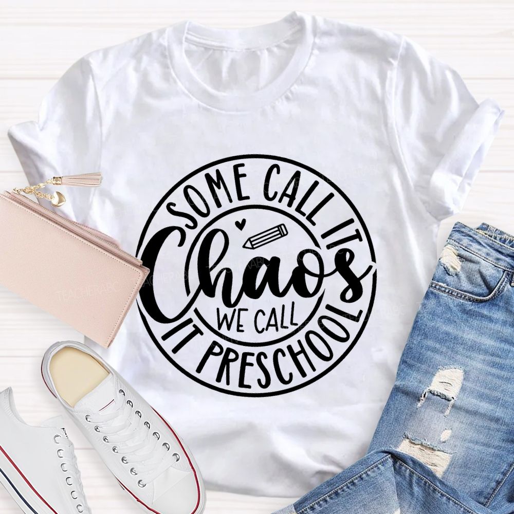 Some Call It Chaos We Call It Preschool T-shirt