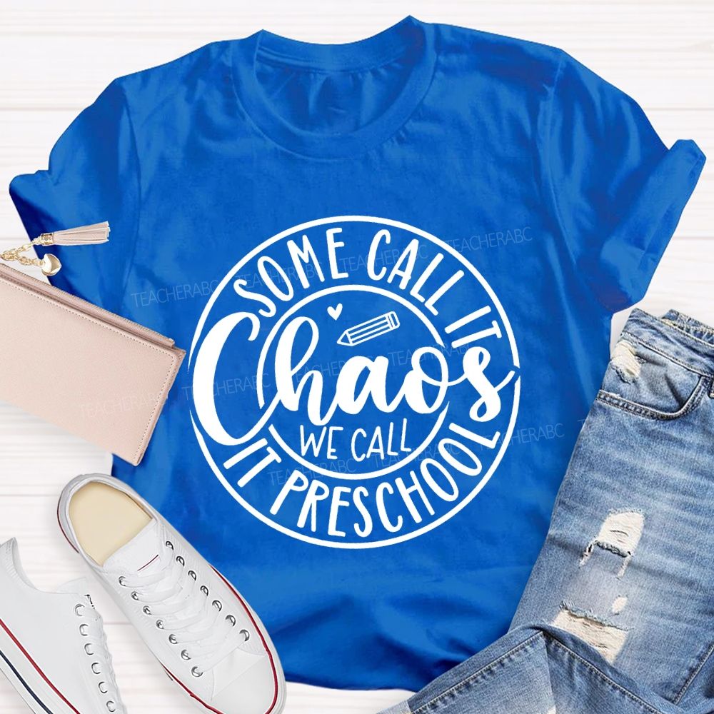 Some Call It Chaos We Call It Preschool T-shirt