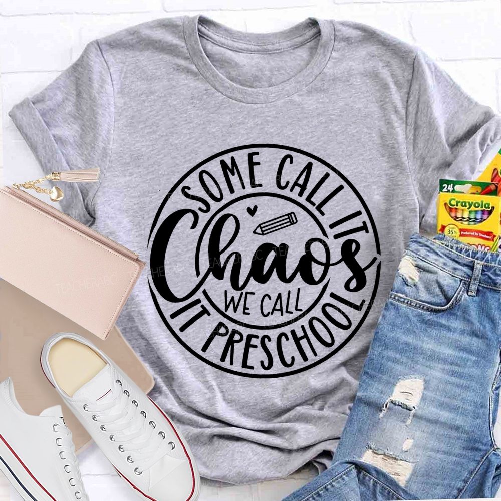 Some Call It Chaos We Call It Preschool T-shirt