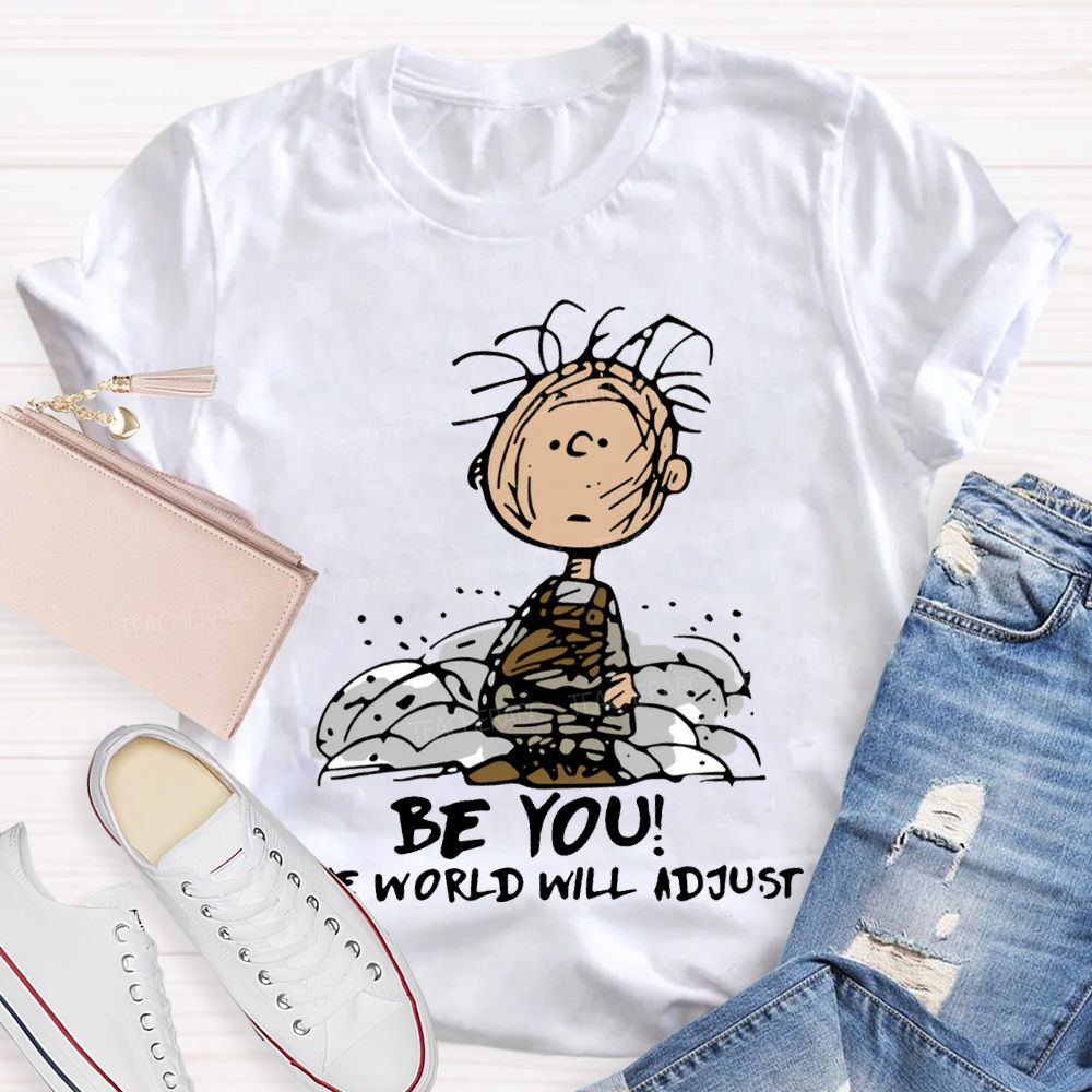 Be You The World Will Adjust T-shirt