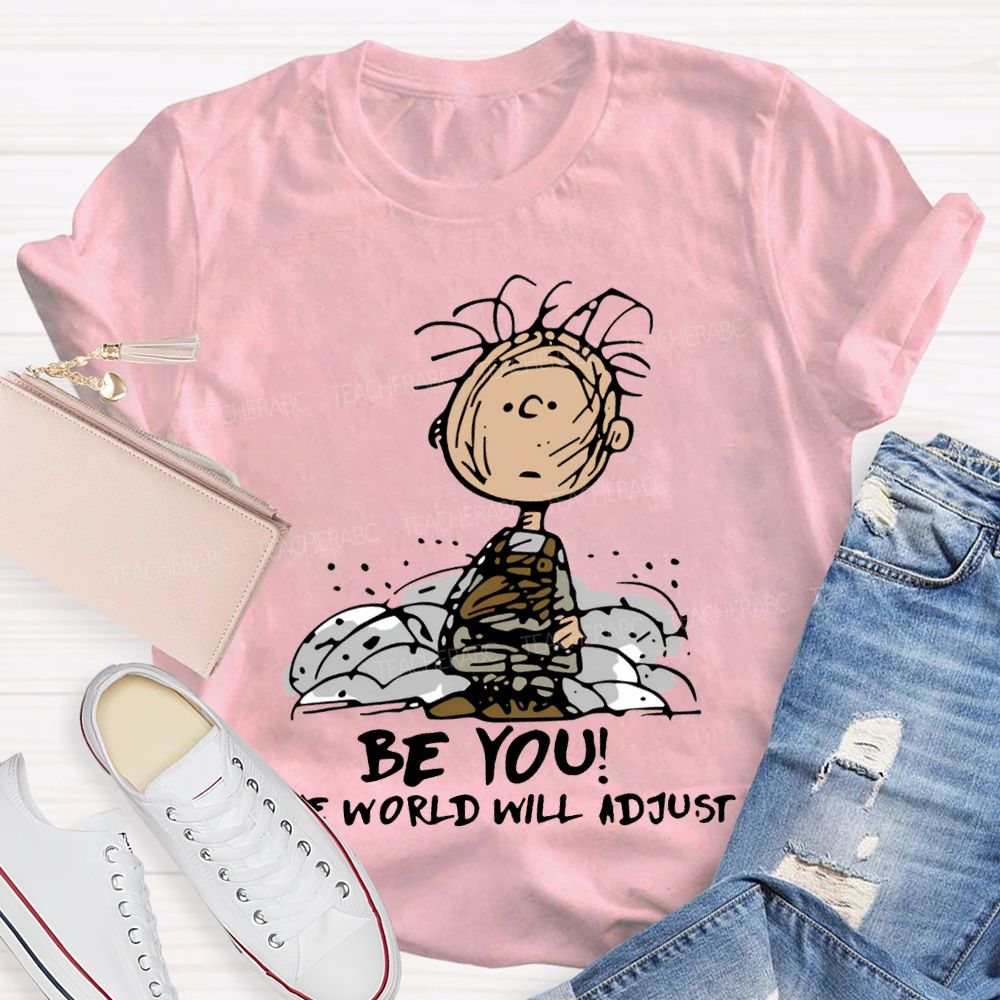 Be You The World Will Adjust T-shirt