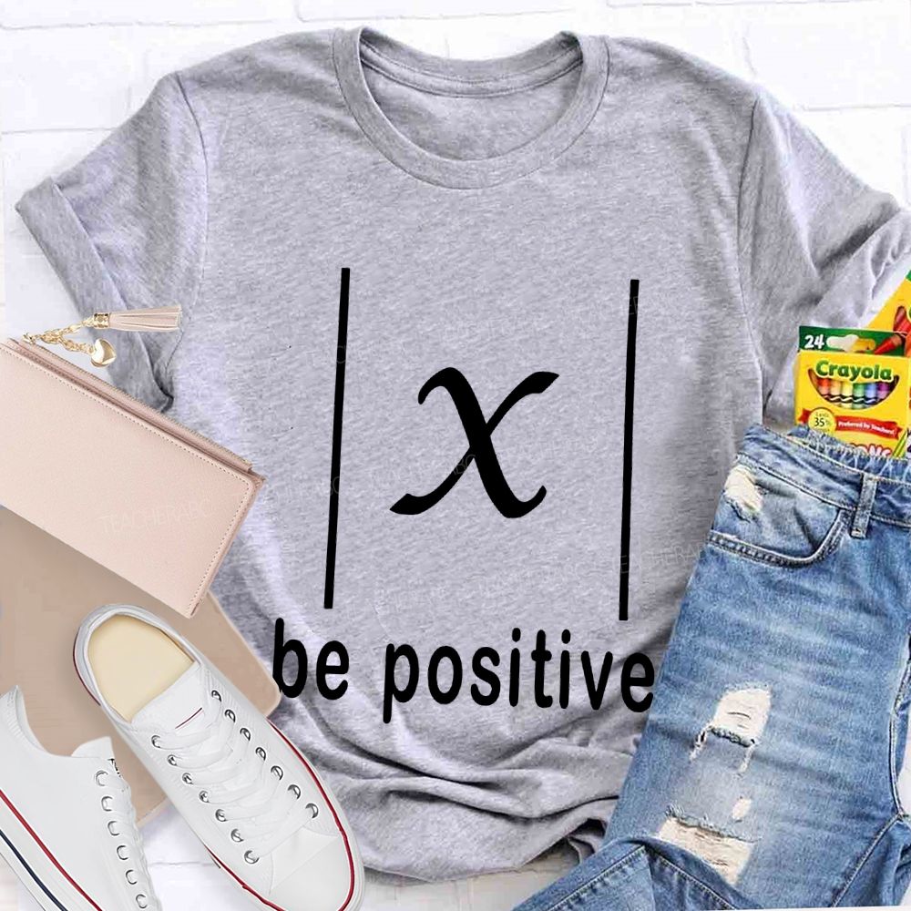 Be Positive X Value Math Formula Stay Positive Mathematics T-shirt