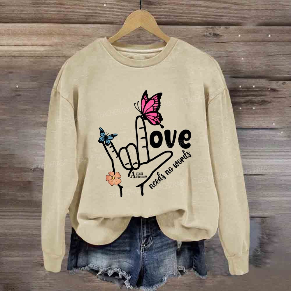 Love Needs No Words Autism Awareness Sweatshirt