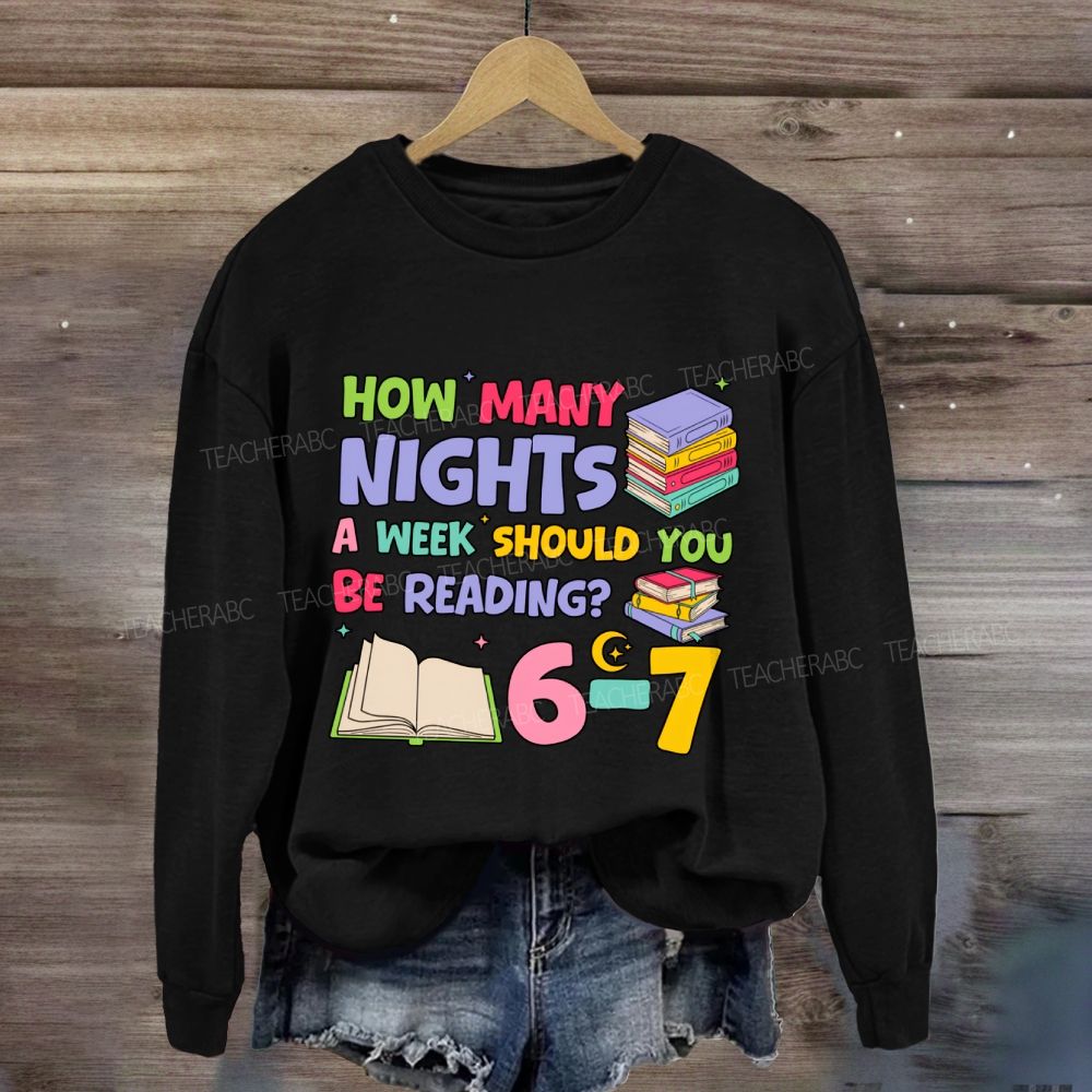 How Many Nights A Week Should You Be Reading 6-7 Sweatshirt