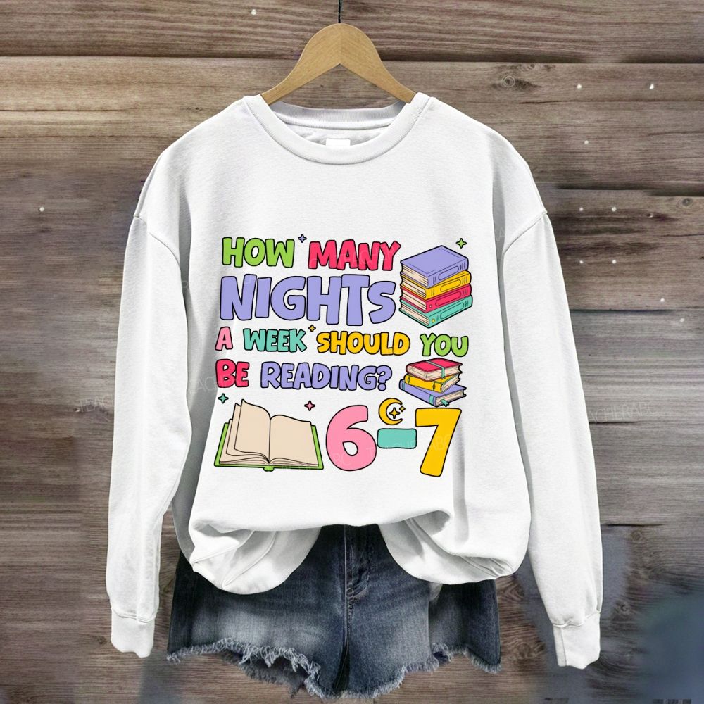 How Many Nights A Week Should You Be Reading 6-7 Sweatshirt