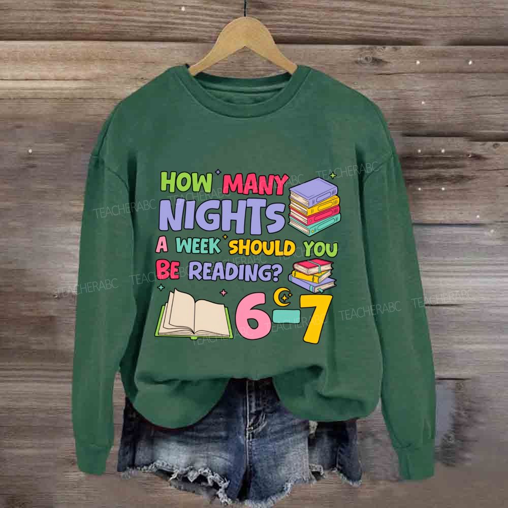 How Many Nights A Week Should You Be Reading 6-7 Sweatshirt