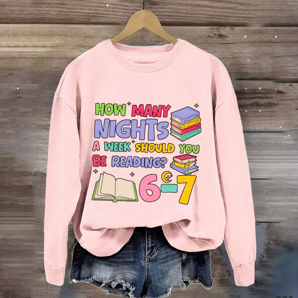 How Many Nights A Week Should You Be Reading 6-7 Sweatshirt