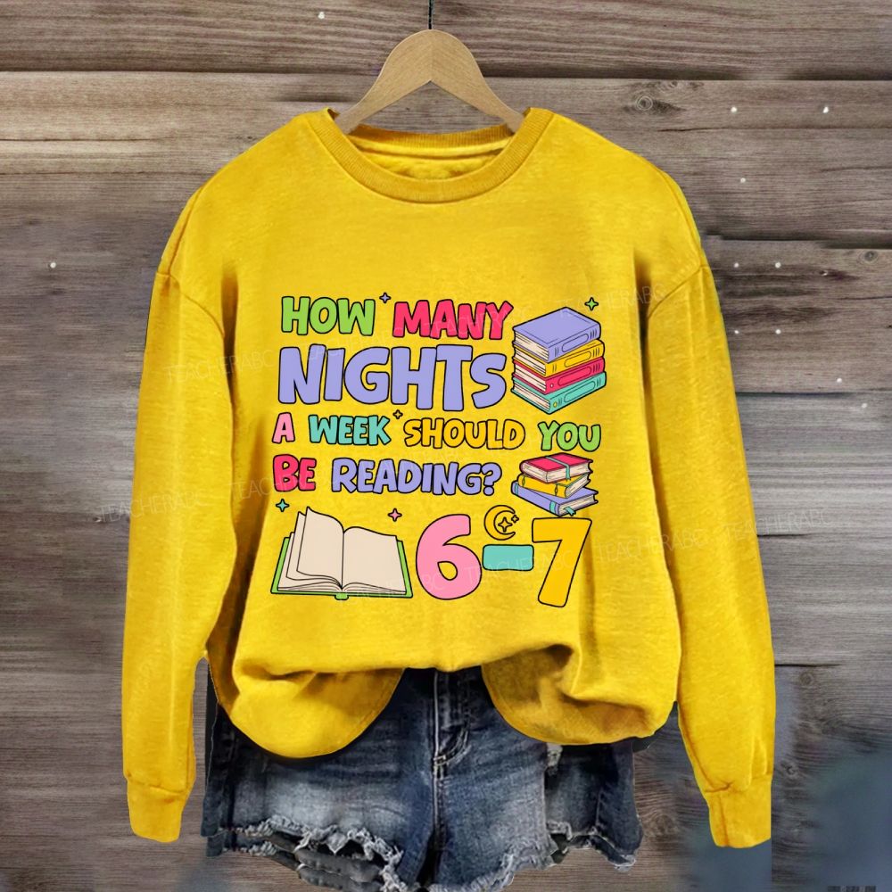 How Many Nights A Week Should You Be Reading 6-7 Sweatshirt