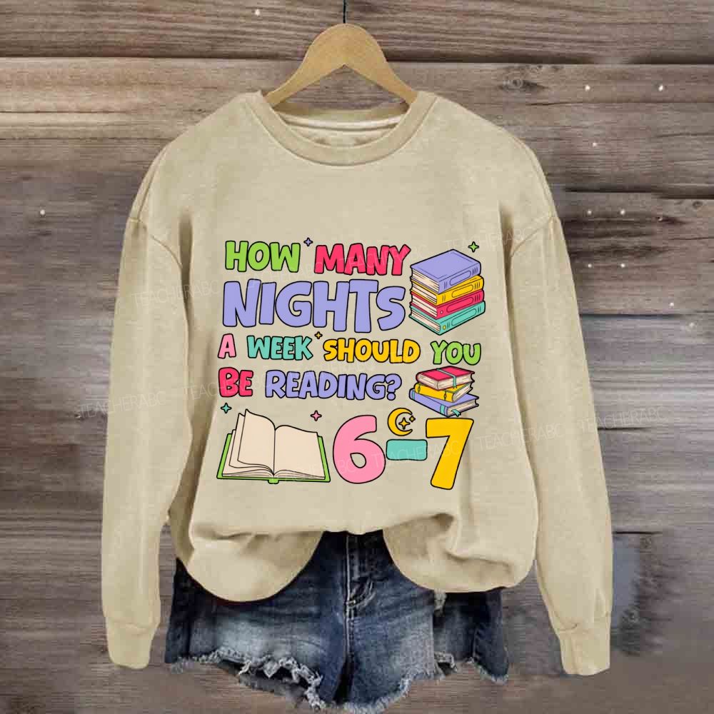 How Many Nights A Week Should You Be Reading 6-7 Sweatshirt