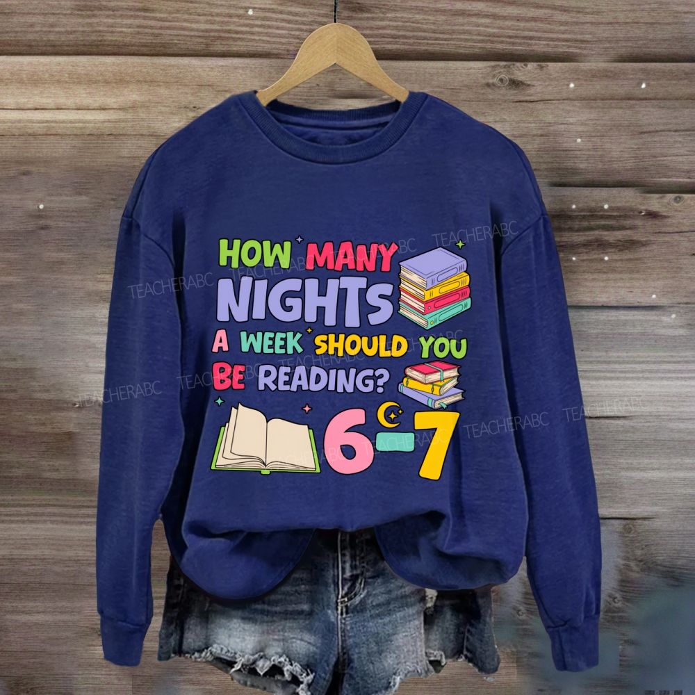 How Many Nights A Week Should You Be Reading 6-7 Sweatshirt