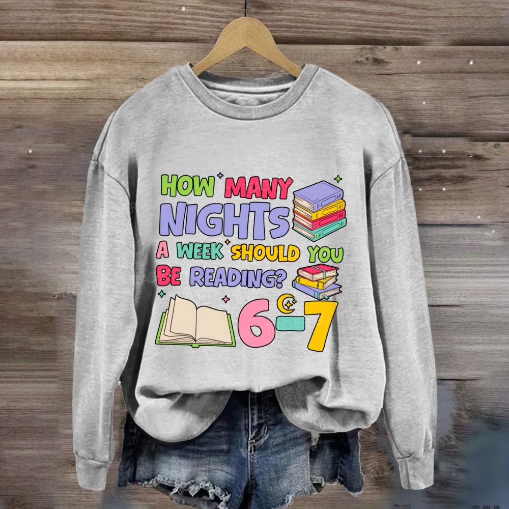 How Many Nights A Week Should You Be Reading 6-7 Sweatshirt