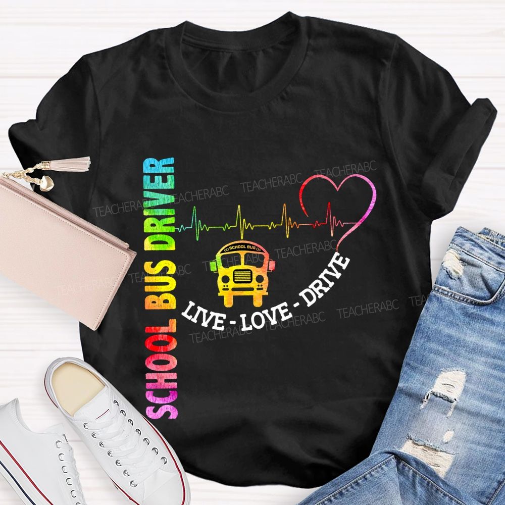 School Bus Driver Live Love Drive T-shirt