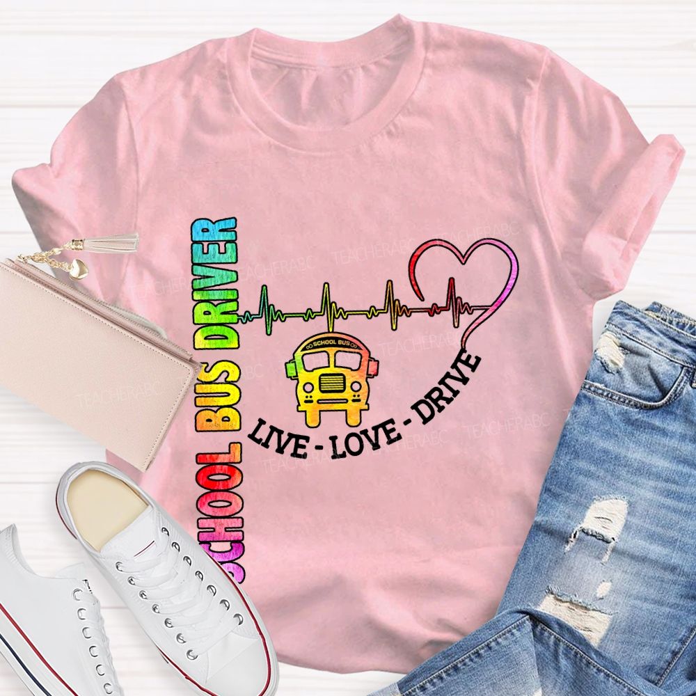 School Bus Driver Live Love Drive T-shirt