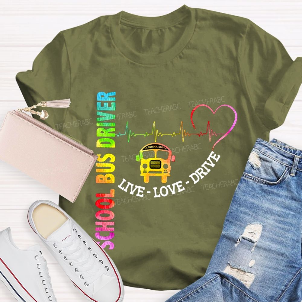 School Bus Driver Live Love Drive T-shirt